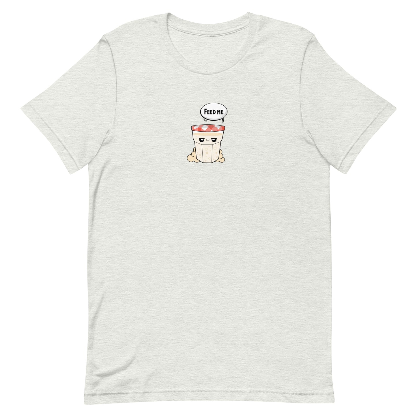 Feed Your Starter Unisex T-Shirt